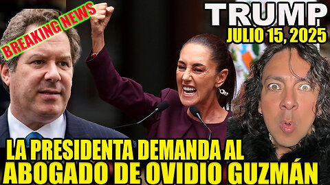 LA PRESIDENTA DEMANDA AL ABOGADO DE OVIDIO GUZMÁN
