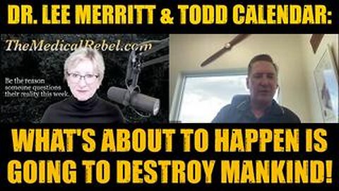 Dr. Lee Merritt & Todd Calendar: What's About to Happen is Going to Destroy Mankind!