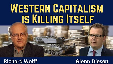 Richard Wolff: Western Capitalism is Killing Itself