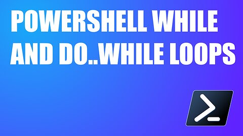 Using the While and Do..While Statements in PowerShell