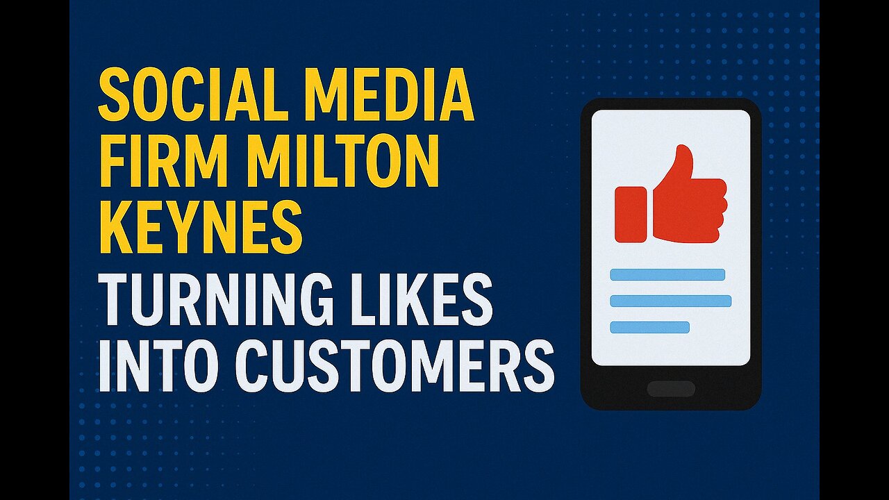 Social Media in Milton Keynes - Turning Likes into Customers