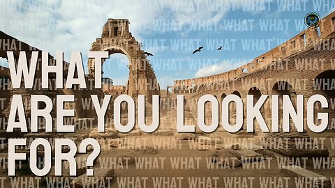 What Are You Looking For In Your Life?