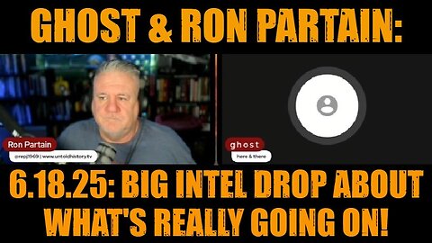 Ghost & Ron Partain: 6.18.25: Big Intel Drop About What's Really Going On!