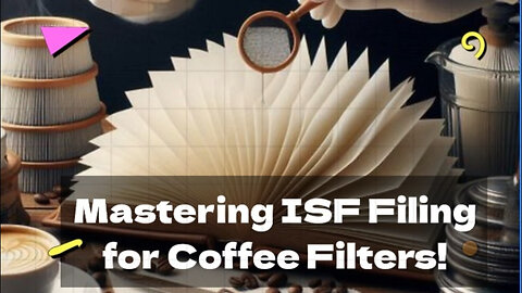 Mastering the ISF Process for Coffee Filters: Where and How to File