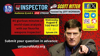 Ask the Inspector with Scott Ritter Ep. 276 (streams live on August 6 at 7 PM ET)