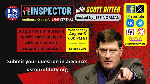 Ask the Inspector with Scott Ritter Ep. 276 (streams live on August 6 at 7 PM ET)