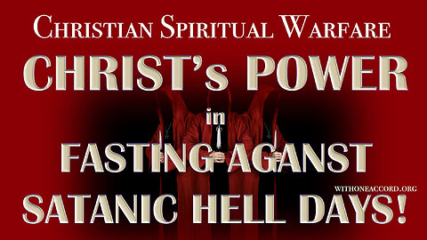 CHRIST'S POWER IN FASTING AGAINST SATANIC HELLDAYS!