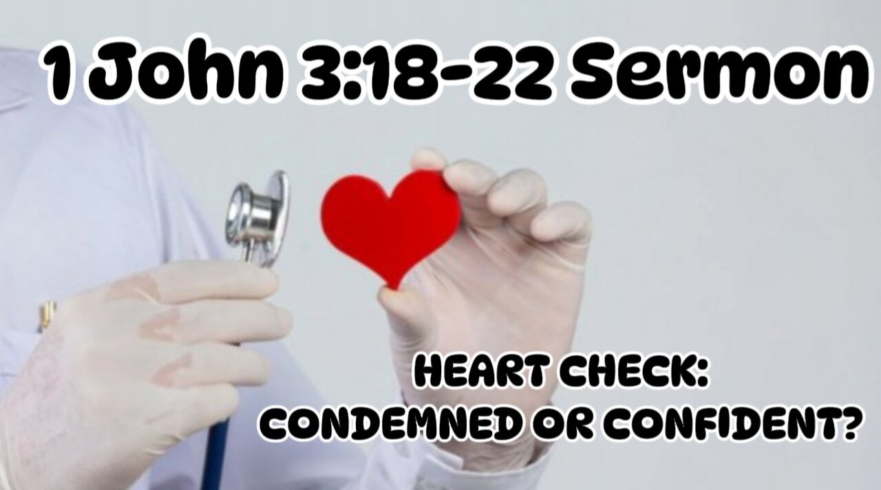 1 John 3:18-22 Sermon: Heart Check: Condemned or Confident?