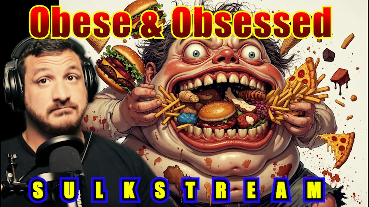 Sulk Stream #528 Obese And Obsessed