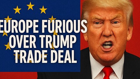 Europe Furious Over Trump Trade Deal