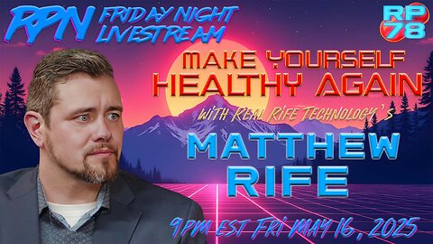 Real Rife Technology - The Health Revolution with Matthew Rife on Fri Night Livestream