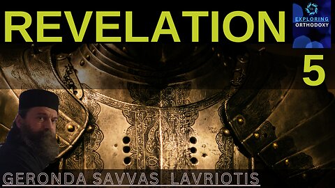 REVELATION. CHPT 5. Exploring Orthodoxy with Geronda Savvas Lavriotis and Ms. Elli.