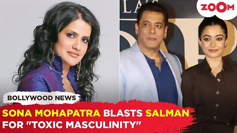 Sona Mohapatra SLAMS Salman Khan for "TOXIC MASCULINITY" over 31-Year age gap remark on Rashmika