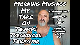 Morning Musings: Trumps Tyrannical Takeover