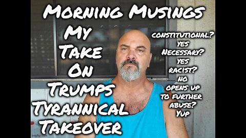 Morning Musings: Trumps Tyrannical Takeover