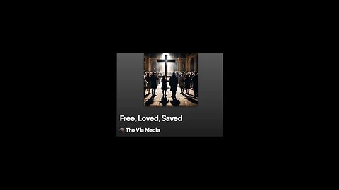 "Free. Loved. Saved." by: The Via Media