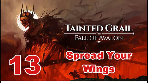 Tainted Grail - Walkthrough - 13 - Spread Your Wings