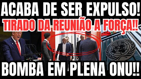 ACABA DE SER EXPULSO!! TIRADO DA REUNIÃO A FORÇA! LULA PASSA VERGONHA MUNDIAL!! BOMBA EM PLENA ONU!