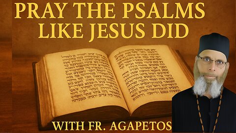 #280 Discovering the Psalms with Fr. Agapetos: Entering the Prayer of Jesus Through Hebrew Scripture