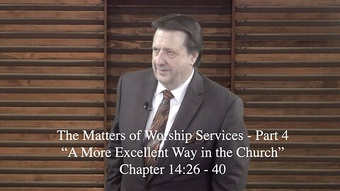 First Corinthians Leson 27 The Matters of Worship Services PT 4 Dr Jim Hastings