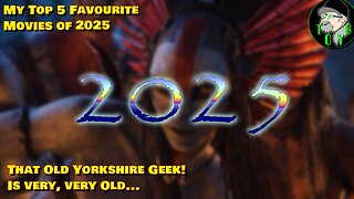 That Old Yorkshire Geek's Top 5 Movies of 2025 - Surprise Twist By The End!! 😄