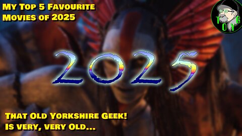 That Old Yorkshire Geek's Top 5 Movies of 2025 - Surprise Twist By The End!! 😄