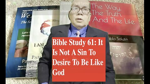 Bible Study 61: It Is Not A Sin To Desire To Be Like God I'm going