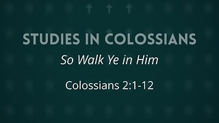June 18, 2025 - Midweek Service - So Walk Ye in Him (Col. 2:1-12)