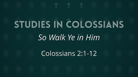 June 18, 2025 - Midweek Service - So Walk Ye in Him (Col. 2:1-12)