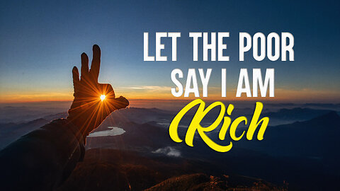 Let the Poor Say I Am Rich