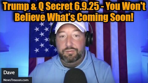 NewsTreason: Trump & Q Secret 6.9.25 - You Won't Believe What's Coming Soon!