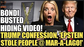 Bondi Busted Hiding Tape! As Trump Makes Eerie Epstein Claim, “He Stole People From Mar-a-Lago!”