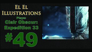El El Plays Clair Obscure: Expedition 33 Episode 49: Watch What you Say