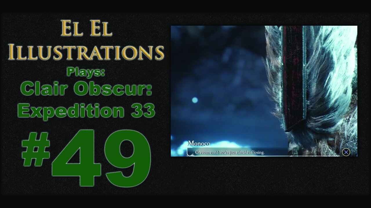 El El Plays Clair Obscure: Expedition 33 Episode 49: Watch What you Say