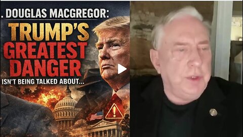 🔥 Col. Douglas Macgregor: Trump’s ‘Greatest Danger’ Isn’t Being Talked About… 🔥