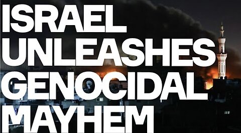 Israel Unleashes GENOCIDAL MAYHEM Against Gaza