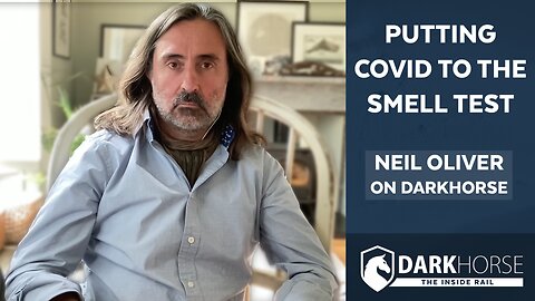 Putting COVID to the Smell Test: Neil Oliver on DarkHorse