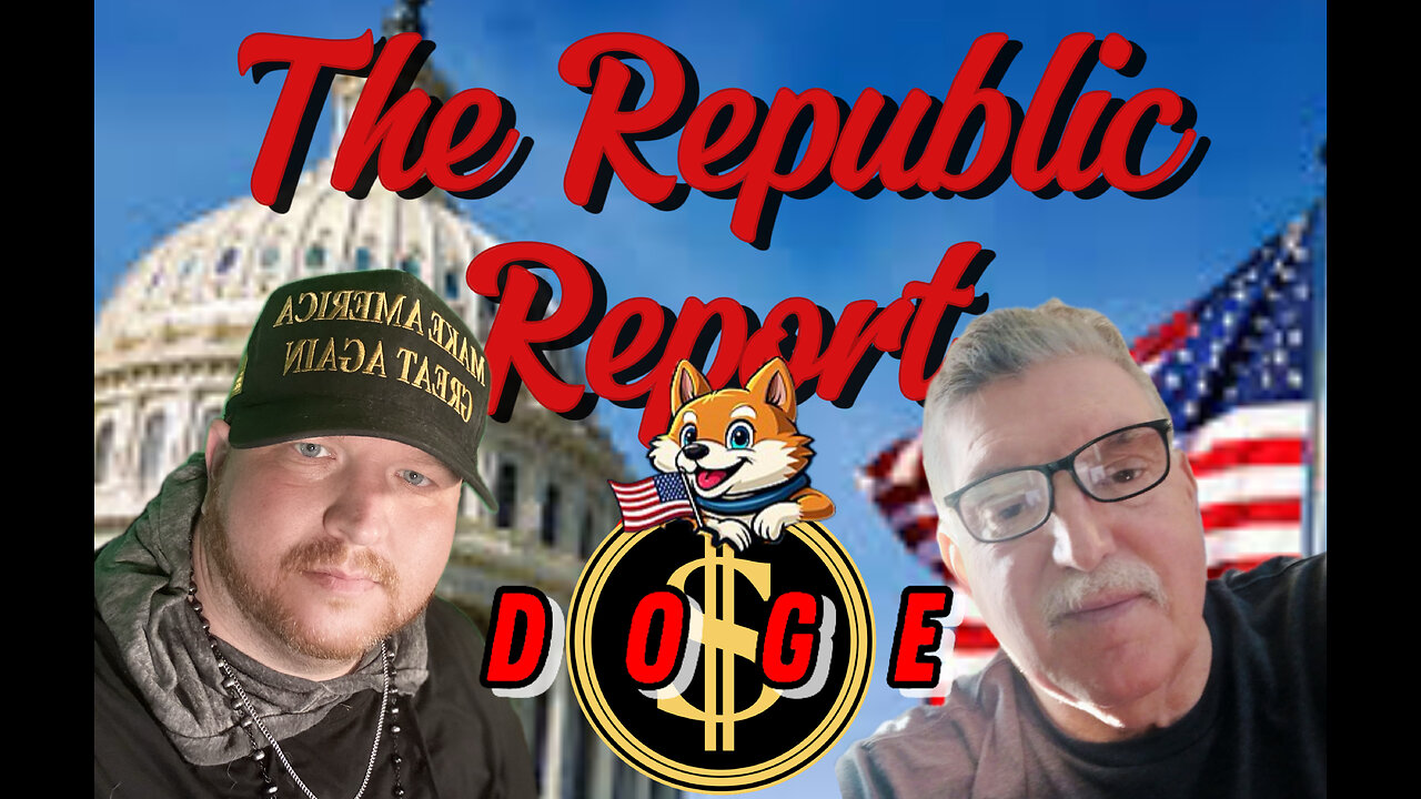 The Republic Report-D.O.G.E. Discussion AND SO MUCH MORE!