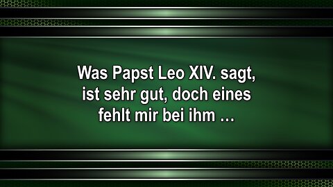 Was Papst Leo XIV. sagt, ist sehr gut, doch eines fehlt mir bei ihm …
