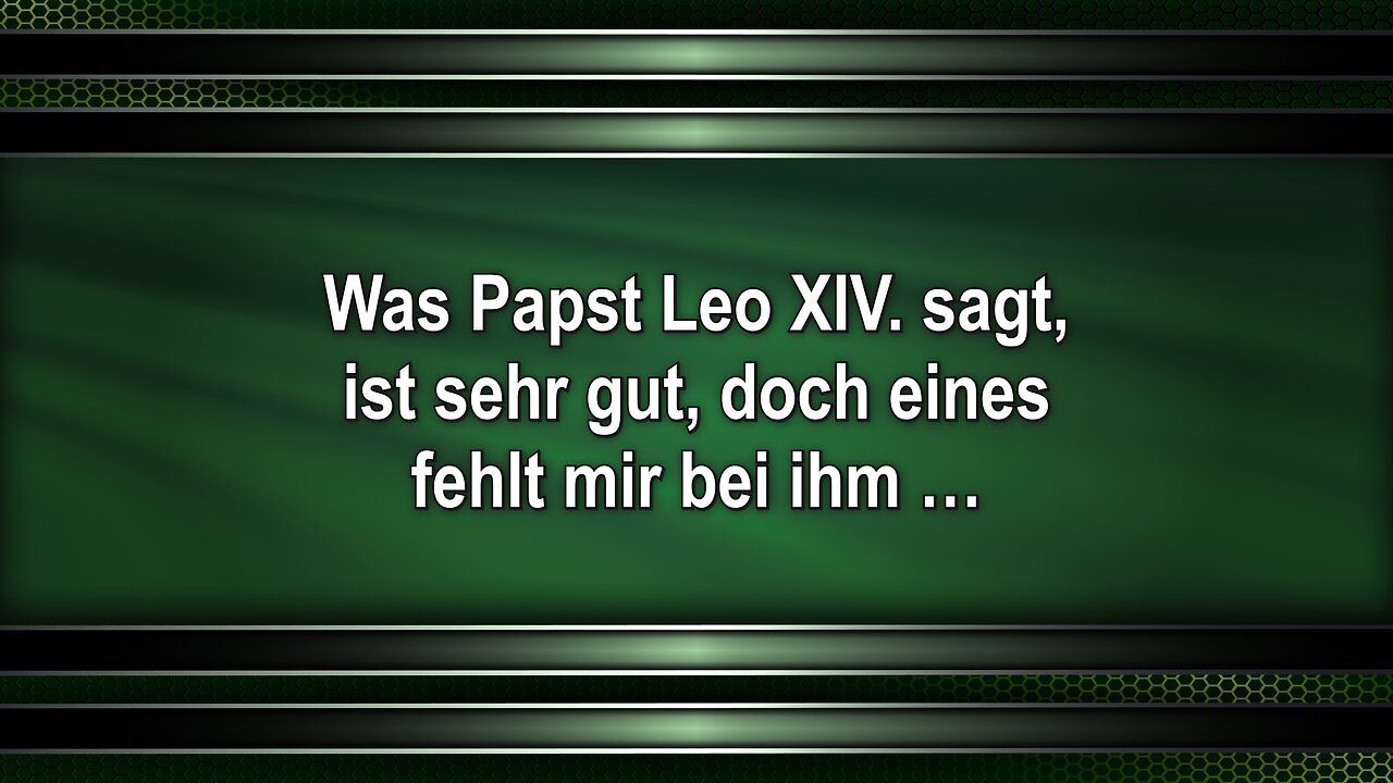 Was Papst Leo XIV. sagt, ist sehr gut, doch eines fehlt mir bei ihm …