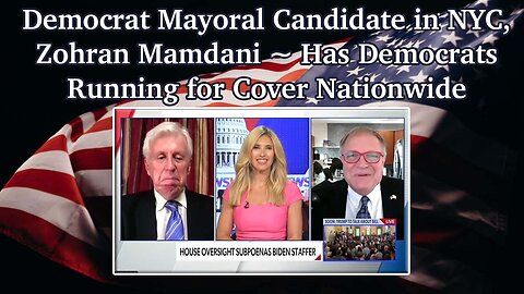 Democrat Mayoral Candidate in NYC, Zohran Mamdani ~ Has Democrats Running for Cover Nationwide