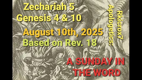 A Sunday in the Word for August 10th, 2025: Rev. 18 & Zech. 5