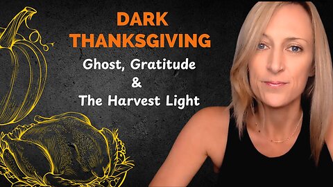 Dark Thanksgiving Ghost, Gratitude, & The Harvest Light