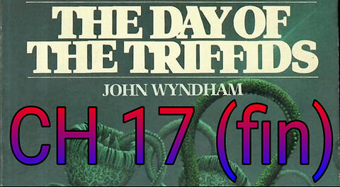 The Day of the Triffids, CH 17-End, Strategic Withdrawal