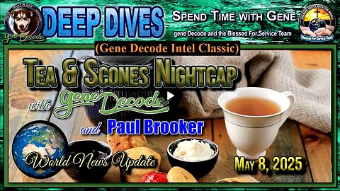 2025-05-08: Tea & Scones Nightcap with gene Decode and Paul Brooker - Bi-weekly World News Update