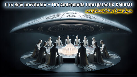 Andromeda Intergalactic Council 🕉 It is Now Inevitable! 🕉 The Great Awakening Is Now Unstoppable! 🕉