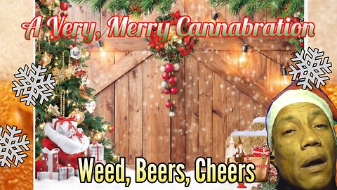 CHRISTMAS STREAM: WEED, BEERS & CHEERS