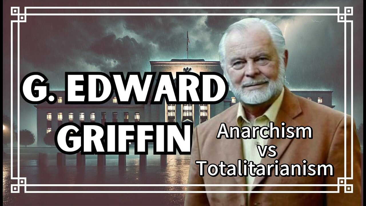 G. Edward Griffin Anarchism vs Totalitarianism