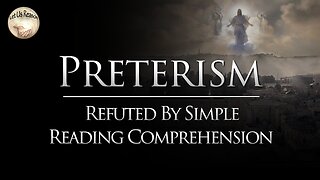 Preterism | Refuted By Simple Reading Comprehension