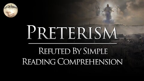 Preterism | Refuted By Simple Reading Comprehension